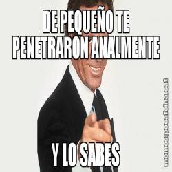 DE PEQUEÑO TE PENETRARON ANALMENTE Y LO SABES