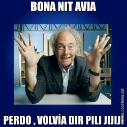 BONA NIT AVIA PERDO , VOLVÍA DIR PILI JIJIJI