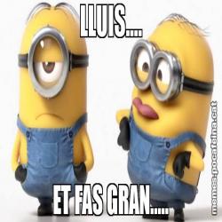 LLUIS.... ET FAS GRAN.....