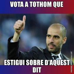 VOTA A TOTHOM QUE ESTIGUI SOBRE D'AQUEST DIT