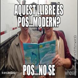 AQUEST LLIBRE ÉS POS...MODERN? POS...NO SE