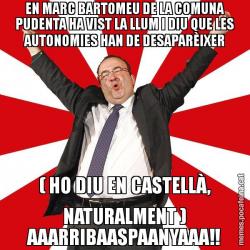 EN MARC BARTOMEU DE LA COMUNA PUDENTA HA VIST LA LLUM I DIU QUE LES AUTONOMIES HAN DE DESAPARÈIXER ( HO DIU EN CASTELLÀ, NATURALMENT ) AAARRIBAASPAANYAAA!!