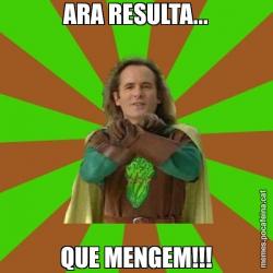 ARA RESULTA... QUE MENGEM!!!
