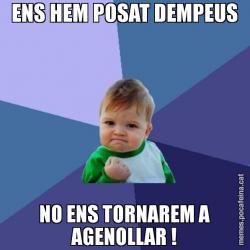 ENS HEM POSAT DEMPEUS NO ENS TORNAREM A AGENOLLAR !