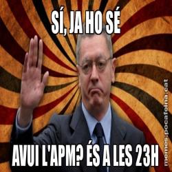SÍ, JA HO SÉ AVUI L'APM? ÉS A LES 23H