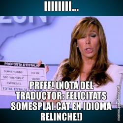 IIIIIIII... PRFFF! (NOTA DEL TRADUCTOR: FELICITATS SOMESPLAI.CAT EN IDIOMA RELINCHE!)