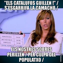 "ELS CATALUFOS GUILLEN !" / S'ESGARRIFA LA CAMACHO / ELS NOSTRES SOBRES PERILLEN / PER CULPA DEL POPULATXO /