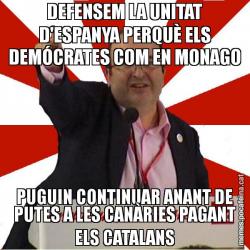 DEFENSEM LA UNITAT D'ESPANYA PERQUÈ ELS DEMÓCRATES COM EN MONAGO PUGUIN CONTINUAR ANANT DE PUTES A LES CANÀRIES PAGANT ELS CATALANS