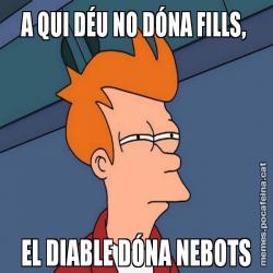 A QUI DÉU NO DÓNA FILLS,  EL DIABLE DÓNA NEBOTS