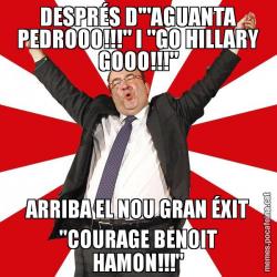 DESPRÉS D'"AGUANTA PEDROOO!!!" I "GO HILLARY GOOO!!!" ARRIBA EL NOU GRAN ÉXIT "COURAGE BENOIT HAMON!!!"