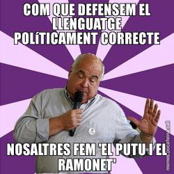 COM QUE DEFENSEM EL LLENGUATGE POLíTICAMENT CORRECTE NOSALTRES FEM 'EL PUTU I EL RAMONET'
