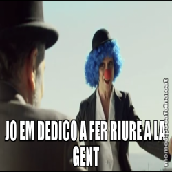 JO EM DEDICO A FER RIURE A LA GENT