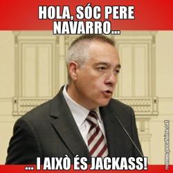 HOLA, SÓC PERE NAVARRO... ... I AIXÒ ÉS JACKASS!