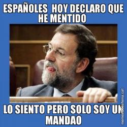 ESPAÑOLES  HOY DECLARO QUE HE MENTIDO  LO SIENTO PERO SOLO SOY UN MANDAO