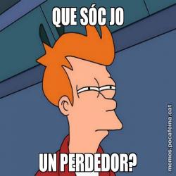 QUE SÓC JO UN PERDEDOR?