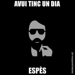 AVUI TINC UN DIA ESPÈS