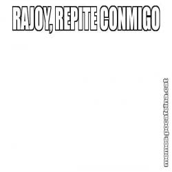 RAJOY, REPITE CONMIGO