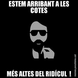 ESTEM ARRIBANT A LES COTES MÉS ALTES DEL RIDÍCUL  !