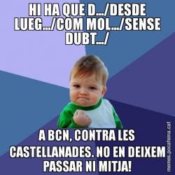 HI HA QUE D.../DESDE LUEG.../COM MOL.../SENSE DUBT.../ A BCN, CONTRA LES CASTELLANADES. NO EN DEIXEM PASSAR NI MITJA!
