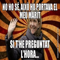 NO HO SÉ, AIXÒ HO PORTAVA EL MEU MARIT SI T'HE PREGUNTAT L'HORA...