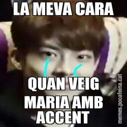 LA MEVA CARA QUAN VEIG MARIA AMB ACCENT