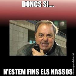 DONCS SI.... N'ESTEM FINS ELS NASSOS