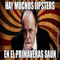 HAY MUCHOS JIPSTERS EN EL PRIMAVERAS SAUN