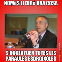 NOMéS LI DIRé UNA COSA S'ACCENTUEN TOTES LES PARAULES ESDRúIXOLES