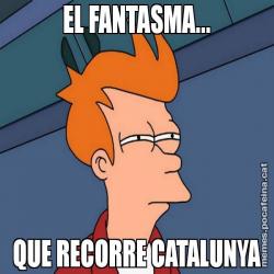 EL FANTASMA... QUE RECORRE CATALUNYA