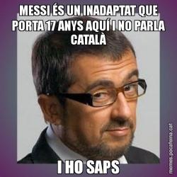 MESSI ÉS UN INADAPTAT QUE PORTA 17 ANYS AQUÍ I NO PARLA CATALÀ I HO SAPS
