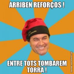 ARRIBEN REFORÇOS ! ENTRE TOTS TOMBAREM TORRA !