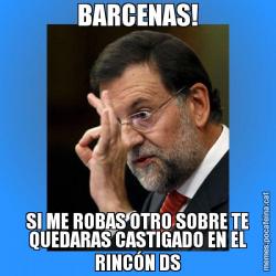 BARCENAS! SI ME ROBAS OTRO SOBRE TE QUEDARAS CASTIGADO EN EL RINCÓN DS