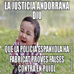LA JUSTICIA ANDORRANA DIU QUE LA POLICIA ESPANYOLA HA FABRICAT PROVES FALSES CONTRA EN PUJOL
