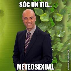 SÓC UN TIO... METEOSEXUAL