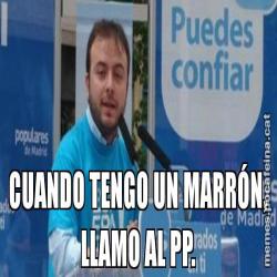 CUANDO TENGO UN MARRÓN, LLAMO AL PP.