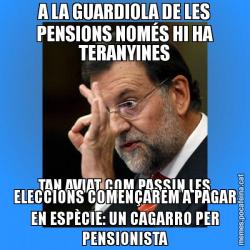A LA GUARDIOLA DE LES PENSIONS NOMÉS HI HA TERANYINES TAN AVIAT COM PASSIN LES ELECCIONS COMENÇAREM A PAGAR EN ESPÈCIE: UN CAGARRO PER PENSIONISTA