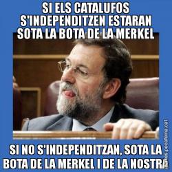 SI ELS CATALUFOS S'INDEPENDITZEN ESTARAN SOTA LA BOTA DE LA MERKEL SI NO S'INDEPENDITZAN, SOTA LA BOTA DE LA MERKEL I DE LA NOSTRA