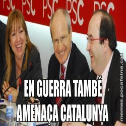 EN GUERRA TAMBÉ AMENAÇA CATALUNYA