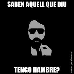 SABEN AQUELL QUE DIU TENGO HAMBRE?