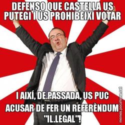 DEFENSO QUE CASTELLA US PUTEGI I US PROHIBEIXI VOTAR I AIXÍ, DE PASSADA, US PUC ACUSAR DE FER UN REFERÈNDUM "IL.LEGAL"!