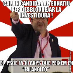 CAL UN CANDIDAT ALTERNATIU PER DESBLOQUEJAR LA INVESTIDURA ! EL  PSOE FA 10 ANYS QUE PEIXEM EN "FALANGITO"