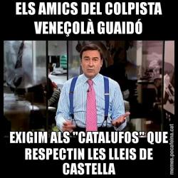 ELS AMICS DEL COLPISTA VENEÇOLÀ GUAIDÓ EXIGIM ALS "CATALUFOS" QUE RESPECTIN LES LLEIS DE CASTELLA