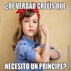 ¿DE VERDAD CREÉIS QUE NECESITO UN PRÍNCIPE?