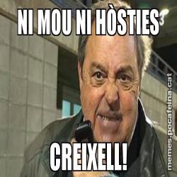 NI MOU NI HÒSTIES CREIXELL!