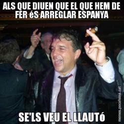 ALS QUE DIUEN QUE EL QUE HEM DE FER éS ARREGLAR ESPANYA SE'LS VEU EL LLAUTó
