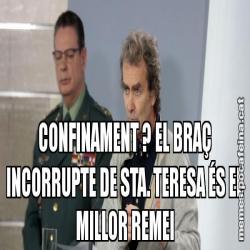 CONFINAMENT ? EL BRAÇ INCORRUPTE DE STA. TERESA ÉS EL MILLOR REMEI