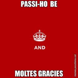 PASSI-HO  BE MOLTES GRACIES