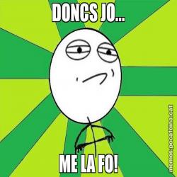 DONCS JO... ME LA FO!