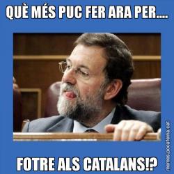 QUÈ MÉS PUC FER ARA PER.... FOTRE ALS CATALANS!?