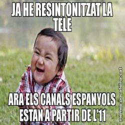 JA HE RESINTONITZAT LA TELE ARA ELS CANALS ESPANYOLS ESTAN A PARTIR DE L'11